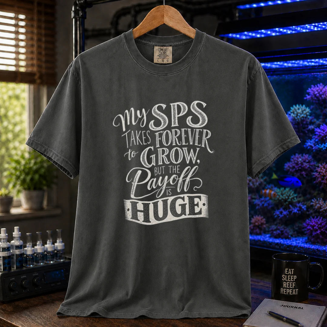 Saltwater aquarium graphic t-shirt featuring distressed white script and block typography reading My SPS Takes Forever to Grow, But the Payoff is Huge, dark grey crew neck tee