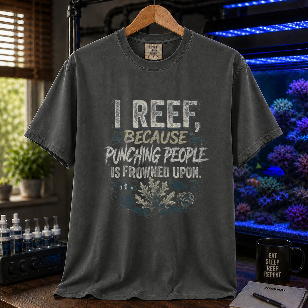 Saltwater aquarium graphic t-shirt featuring distressed typography reading I Reef, Because Punching People Is Frowned Upon with coral and fish graphics, dark grey crew neck tee