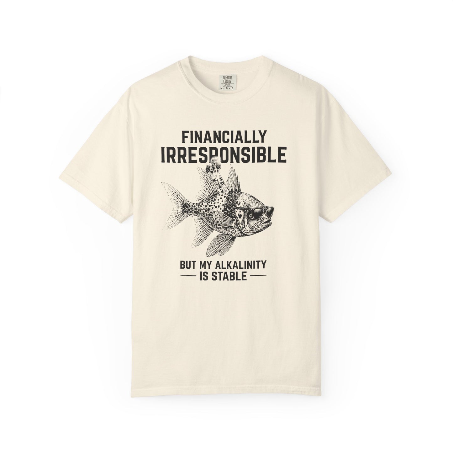 FINANCIALLY IRRESPONSIBLE BUT MY ALKALINITY IS STABLE – Saltwater Aquarium Graphic T-Shirt