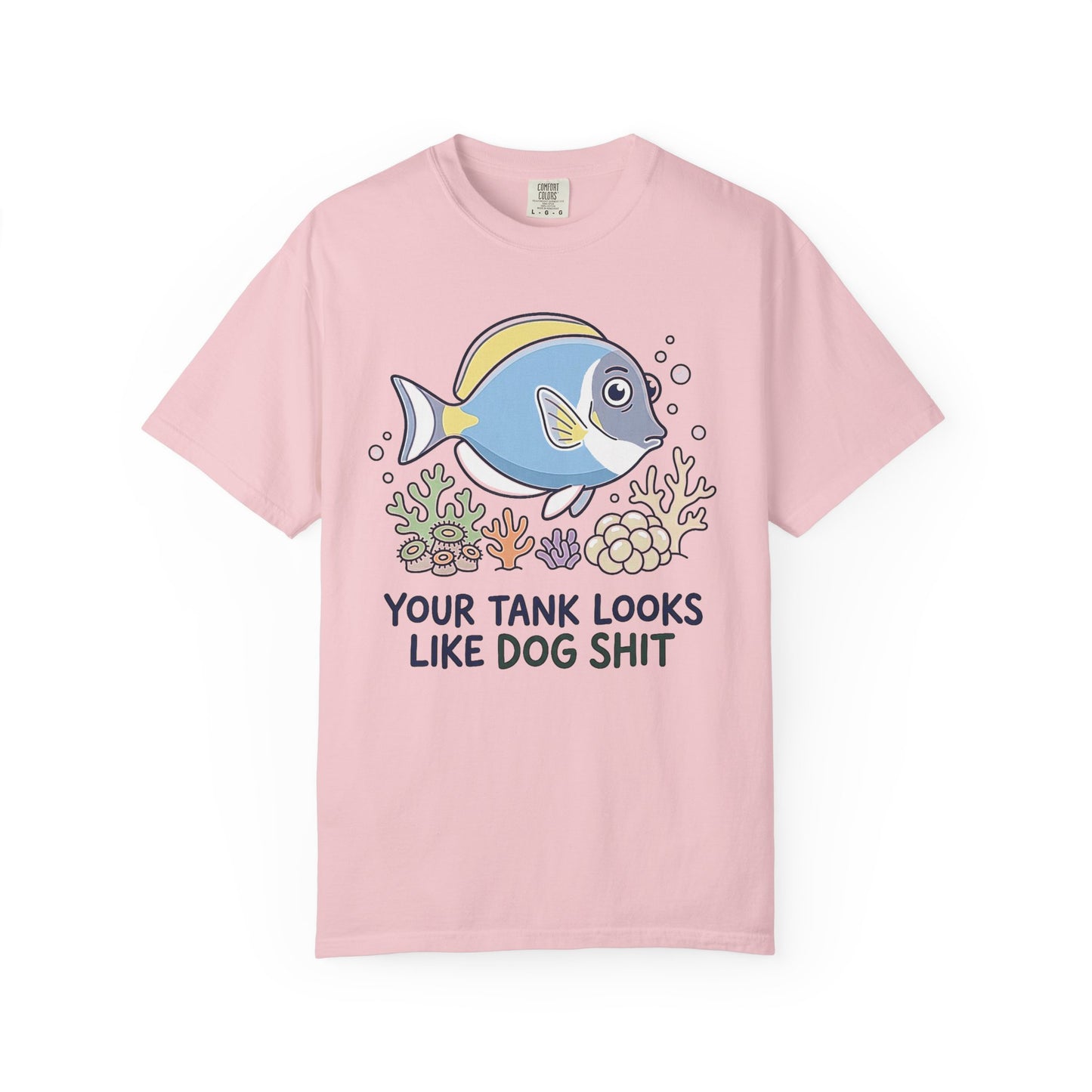 Broke Reefers saltwater aquarium graphic t-shirt featuring a cute, pristine fish and coral illustration with the bold, contrasting text: YOUR TANK LOOKS LIKE DOG SHIT, pink crew neck tee