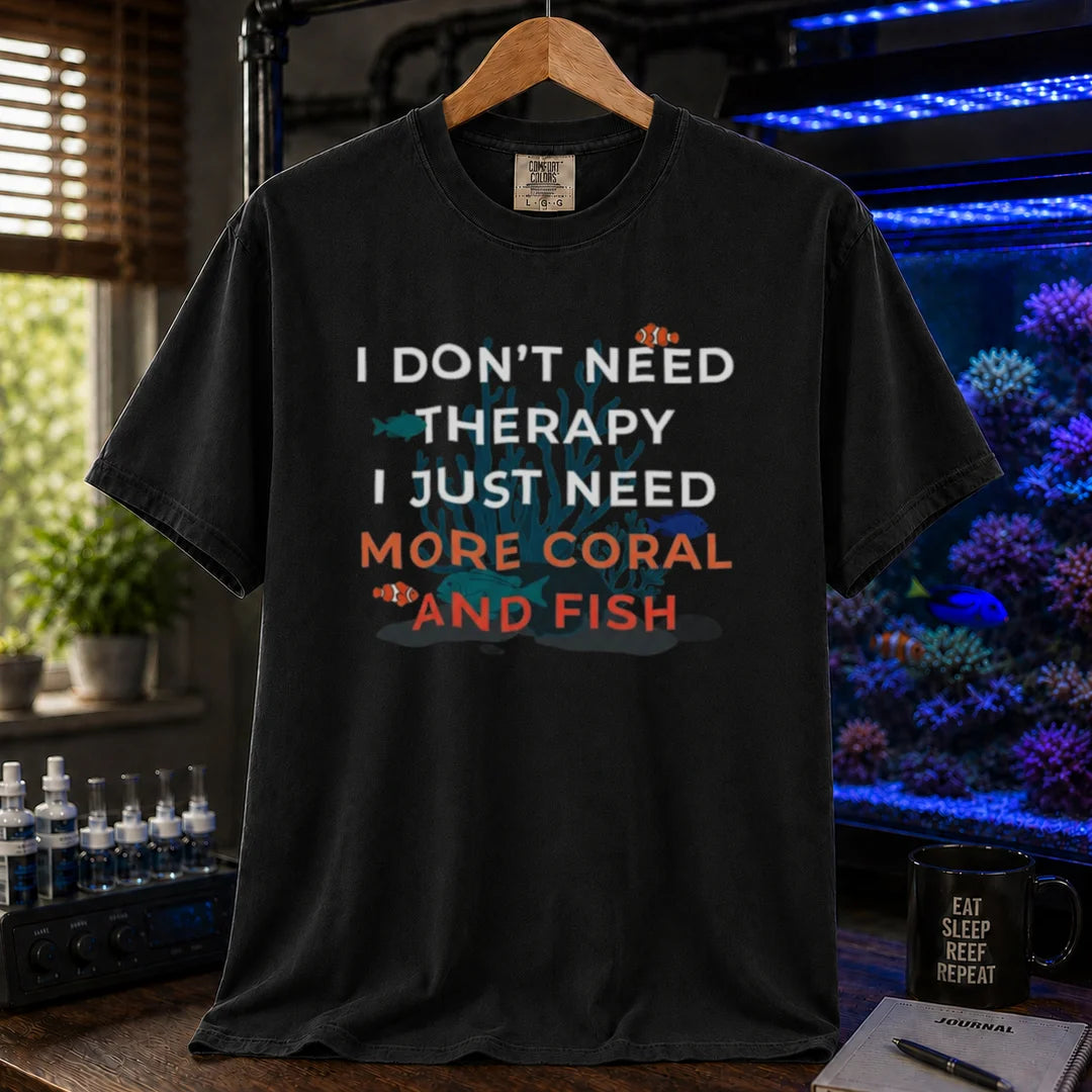 Saltwater aquarium graphic t-shirt featuring a reef background and text: I DON'T NEED THERAPY I JUST NEED MORE CORAL AND FISH, black crew neck tee