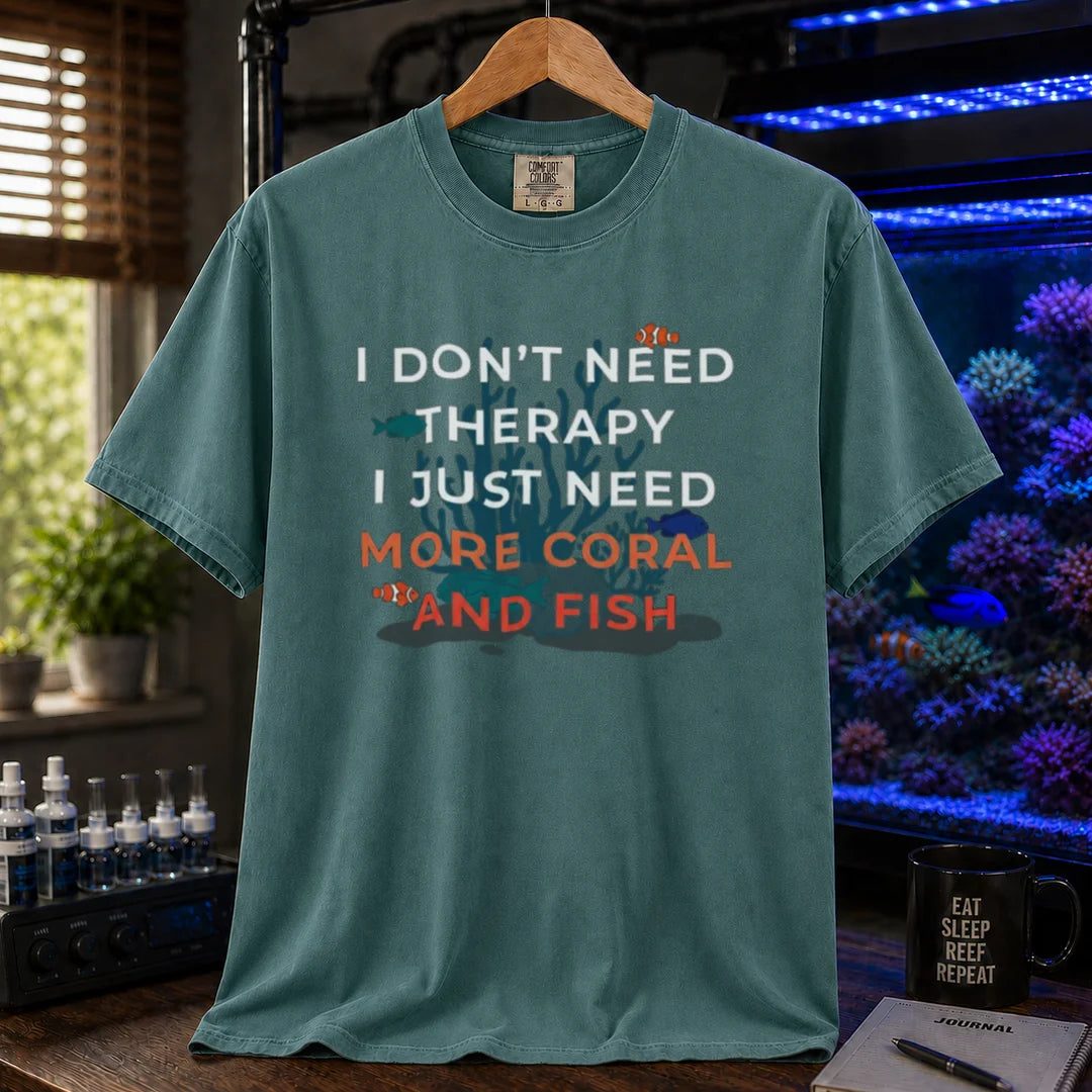Saltwater aquarium graphic t-shirt featuring a reef background and text: I DON'T NEED THERAPY I JUST NEED MORE CORAL AND FISH, green crew neck tee