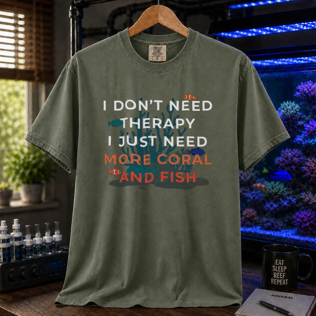 Saltwater aquarium graphic t-shirt featuring a reef background and text: I DON'T NEED THERAPY I JUST NEED MORE CORAL AND FISH, military green crew neck tee