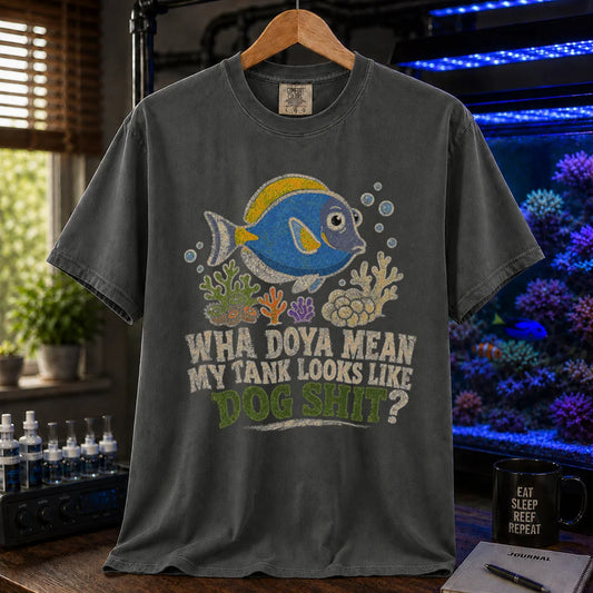 Saltwater aquarium graphic t-shirt featuring a blue tang illustration and text: WHA DOYA MEAN MY TANK LOOKS LIKE DOG SHIT?, dark gre crew neck tee