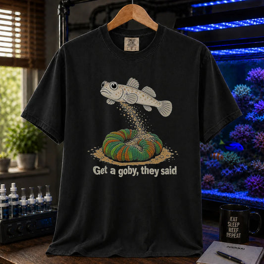 Saltwater aquarium graphic t-shirt featuring a goby dumping sand on a coral illustration and text: Get a goby, they said, black crew neck tee
