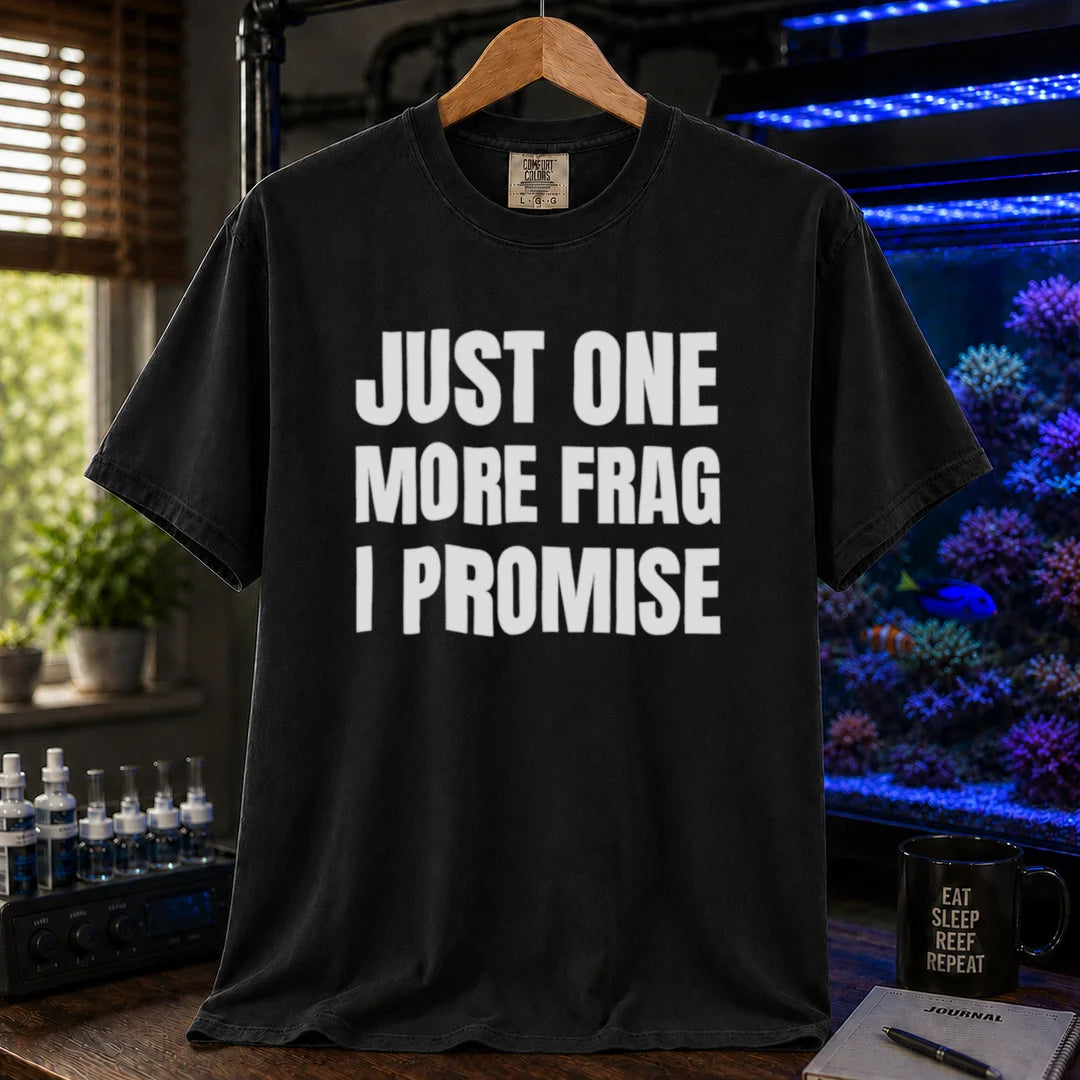 Saltwater aquarium graphic t-shirt featuring bold block text: JUST ONE MORE FRAG I PROMISE, black crew neck tee