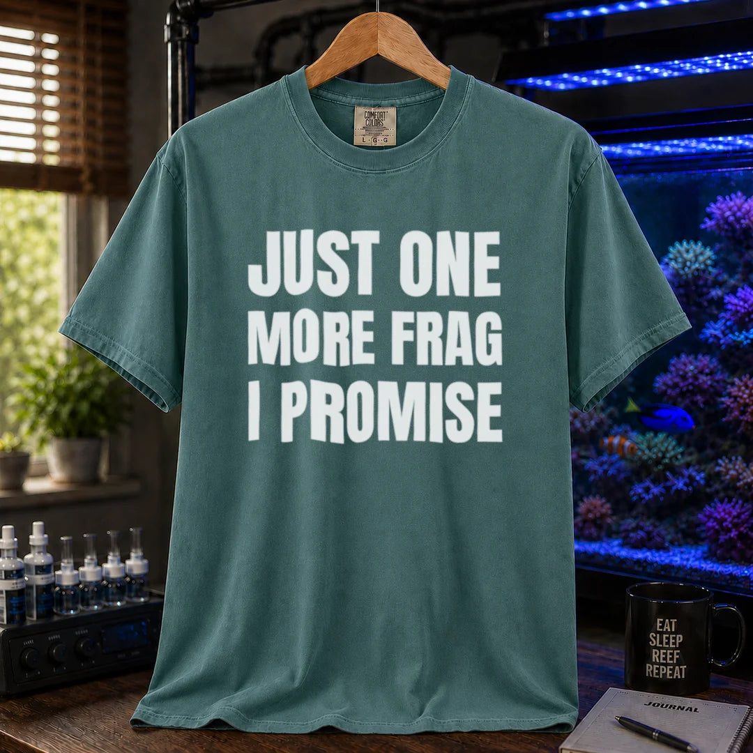 Saltwater aquarium graphic t-shirt featuring bold block text: JUST ONE MORE FRAG I PROMISE, green crew neck tee