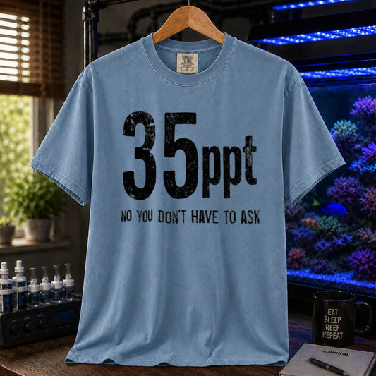 Saltwater aquarium graphic t-shirt featuring bold distressed text: 35ppt NO YOU DON'T HAVE TO ASK, blue crew neck tee