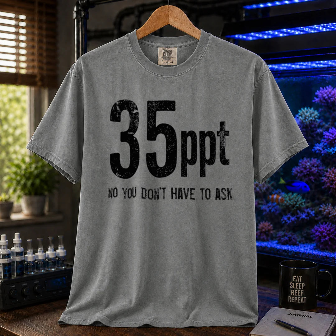 Saltwater aquarium graphic t-shirt featuring bold distressed text: 35ppt NO YOU DON'T HAVE TO ASK, grey crew neck tee