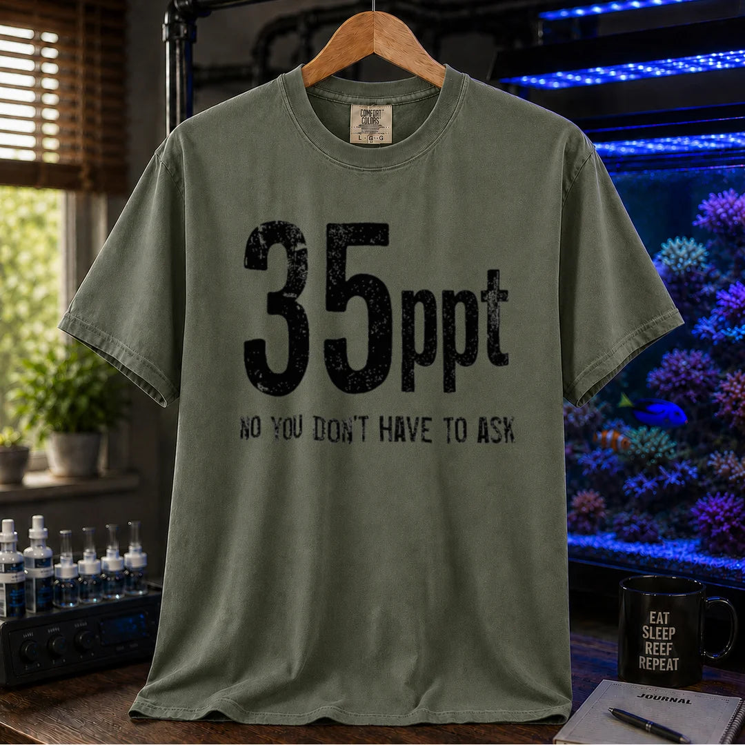 Saltwater aquarium graphic t-shirt featuring bold distressed text: 35ppt NO YOU DON'T HAVE TO ASK, military green crew neck tee