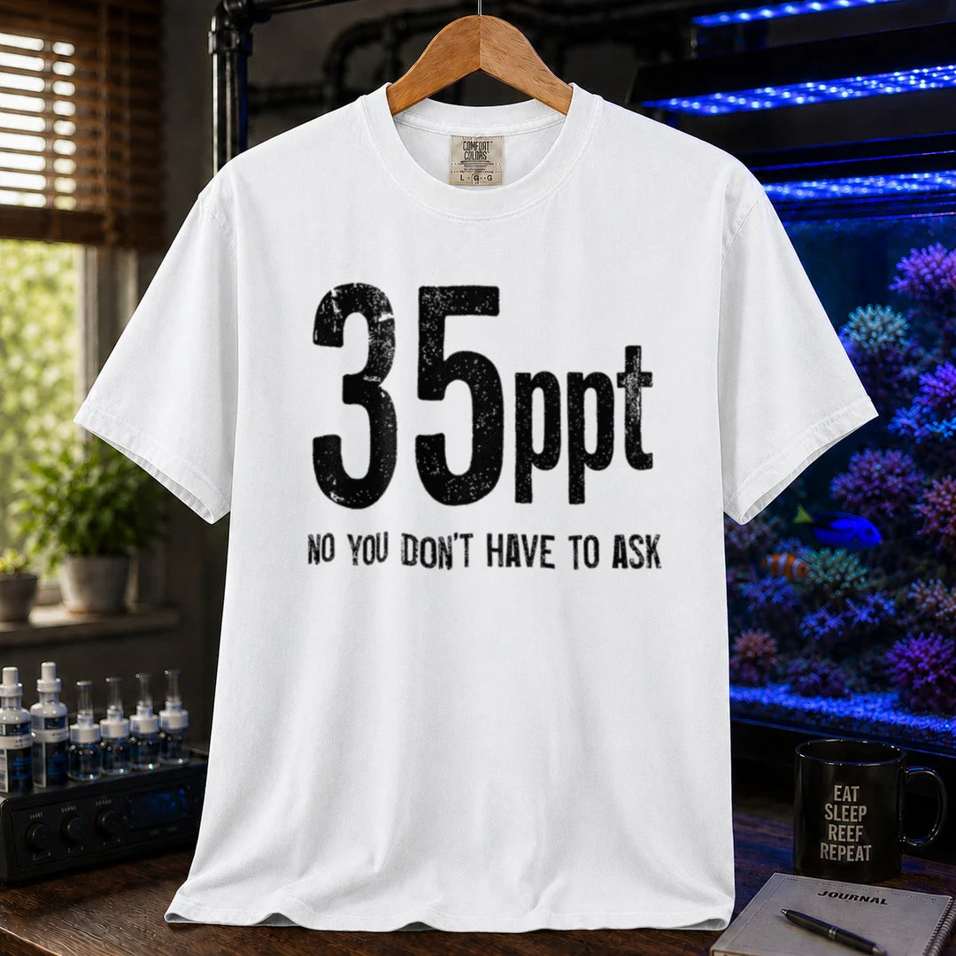 Saltwater aquarium graphic t-shirt featuring bold distressed text: 35ppt NO YOU DON'T HAVE TO ASK, white crew neck tee
