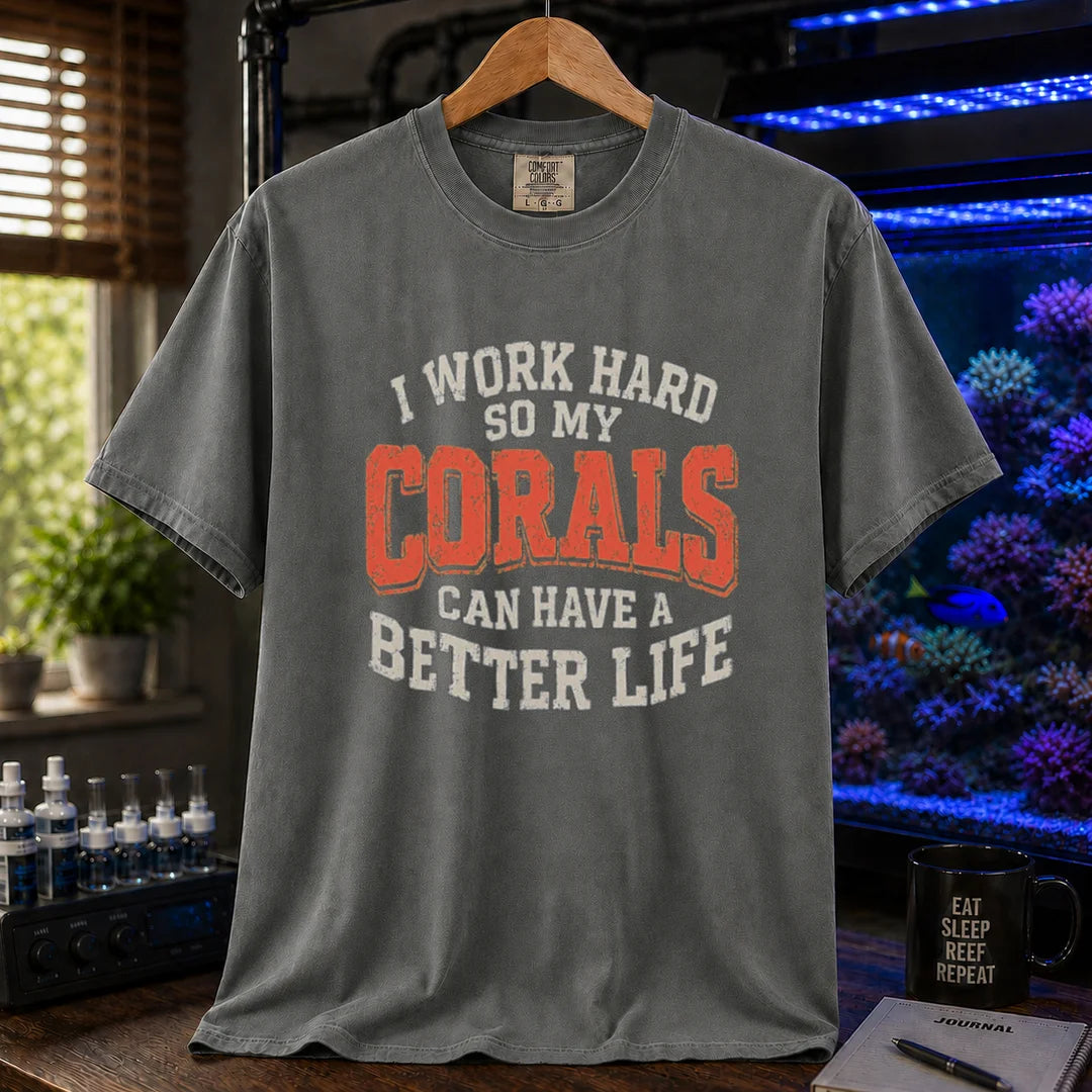 Saltwater aquarium graphic t-shirt featuring distressed cream and orange block typography reading I Work Hard So My Corals Can Have A Better Life, grey crew neck tee