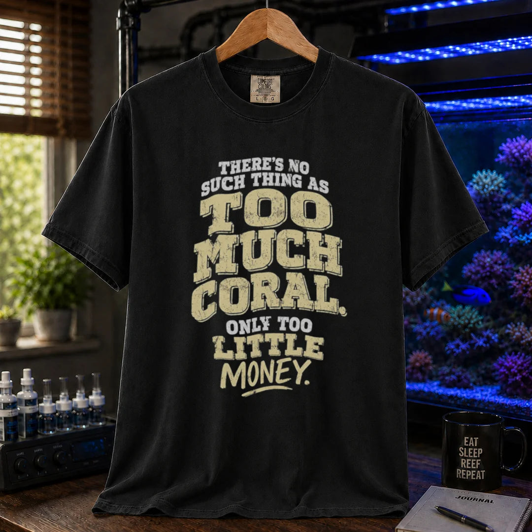 Saltwater aquarium graphic t-shirt featuring distressed cream and white typography reading There's No Such Thing As Too Much Coral. Only Too Little Money., black crew neck tee