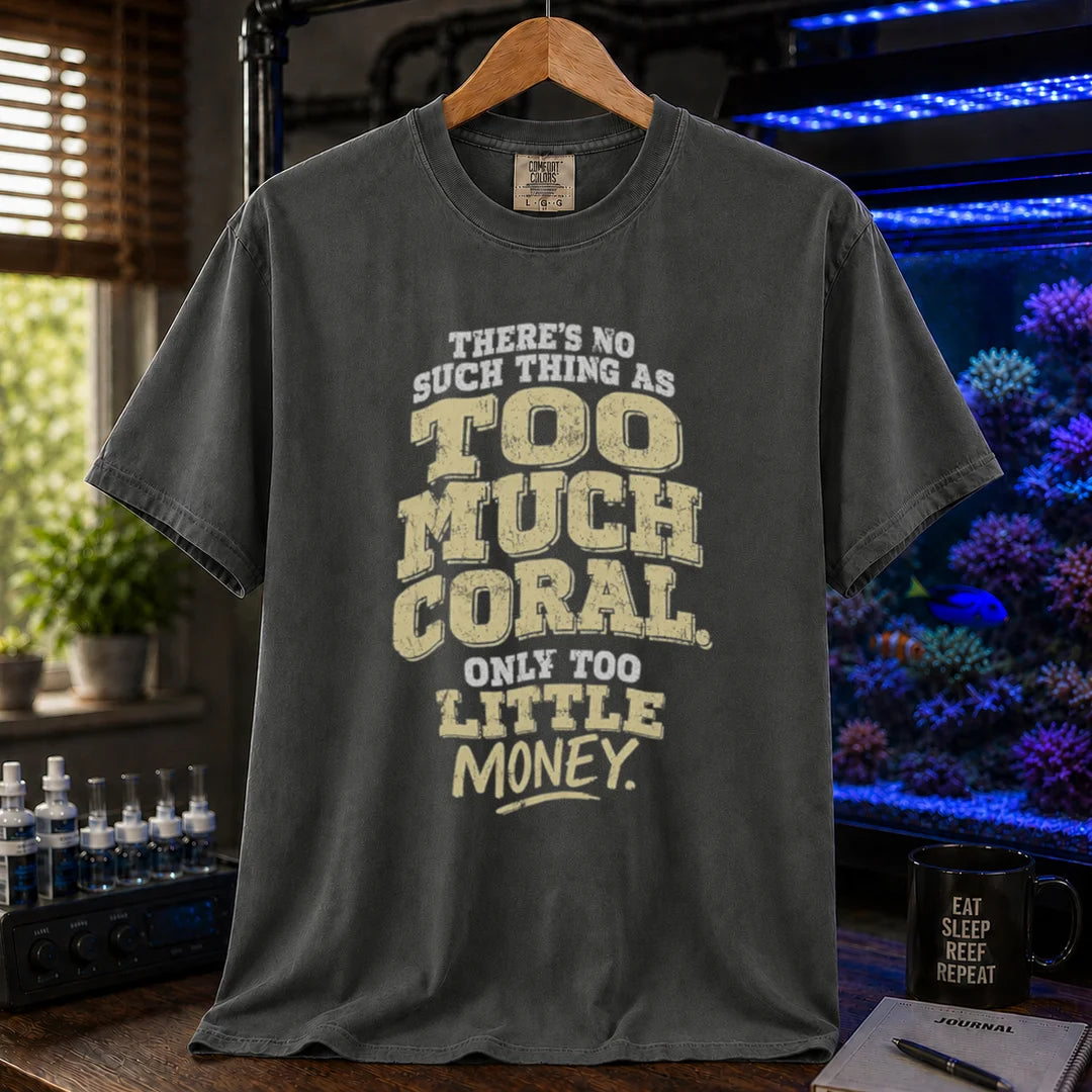 Saltwater aquarium graphic t-shirt featuring distressed cream and white typography reading There's No Such Thing As Too Much Coral. Only Too Little Money., dark grey crew neck tee
