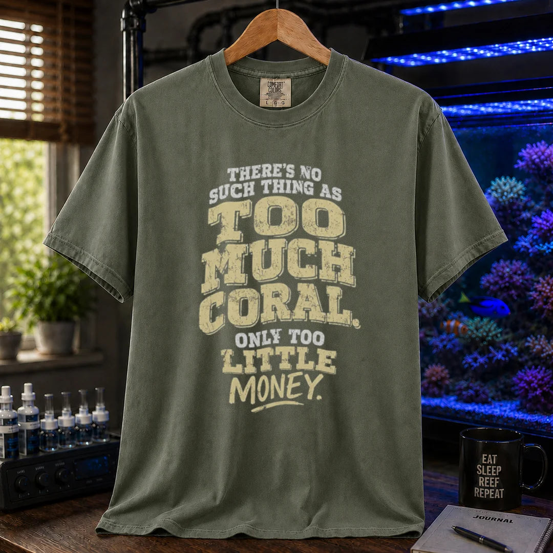 Saltwater aquarium graphic t-shirt featuring distressed cream and white typography reading There's No Such Thing As Too Much Coral. Only Too Little Money.,Military green crew neck tee