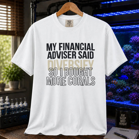 Saltwater aquarium graphic t-shirt featuring bold text reading My Financial Adviser Said Diversify So I Bought More Corals, white crew neck te