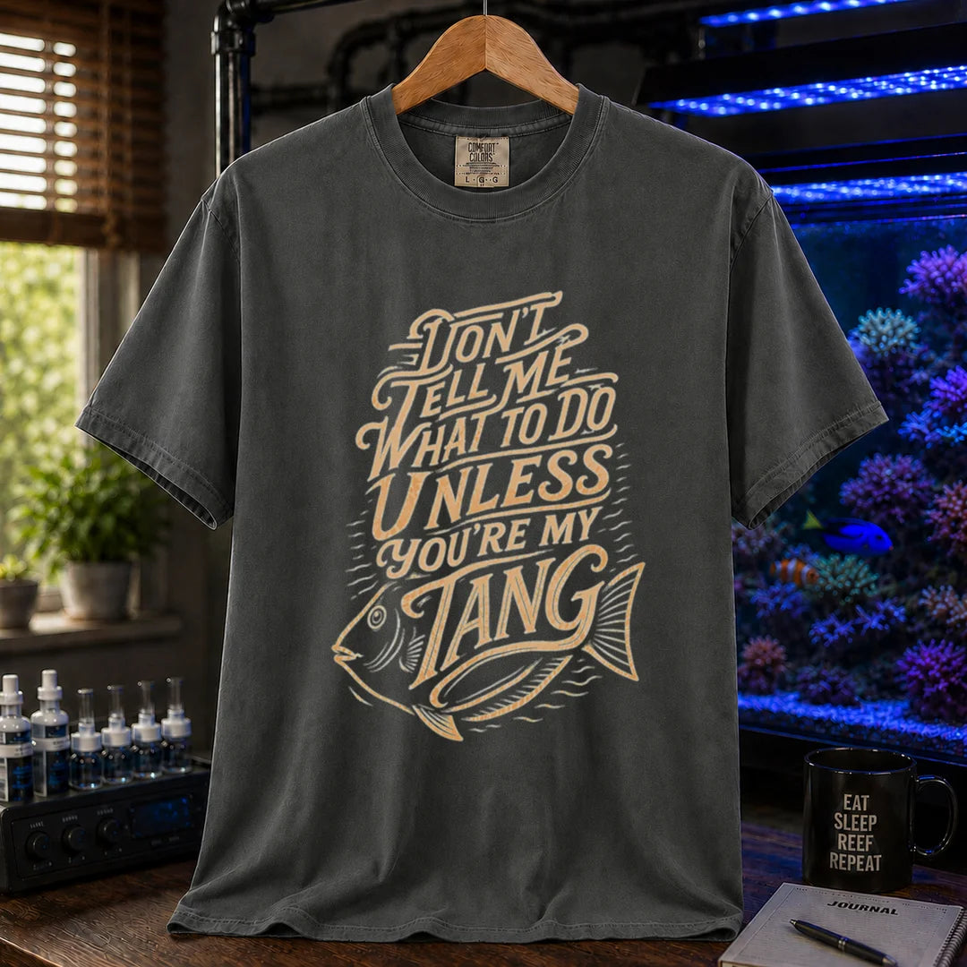 Saltwater aquarium graphic t-shirt featuring distressed cream typography and a tang fish illustration reading Don't Tell Me What To Do Unless You're My Tang, dark grey crew neck tee