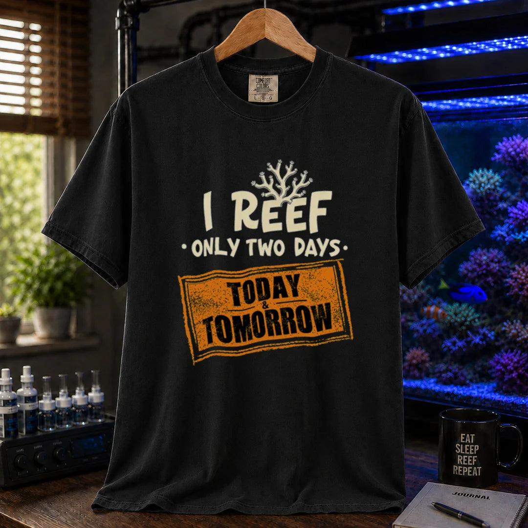 Saltwater aquarium graphic t-shirt design featuring distressed typography reading I Reef Only Two Days. Today & Tomorrow with a coral accent on a black tee