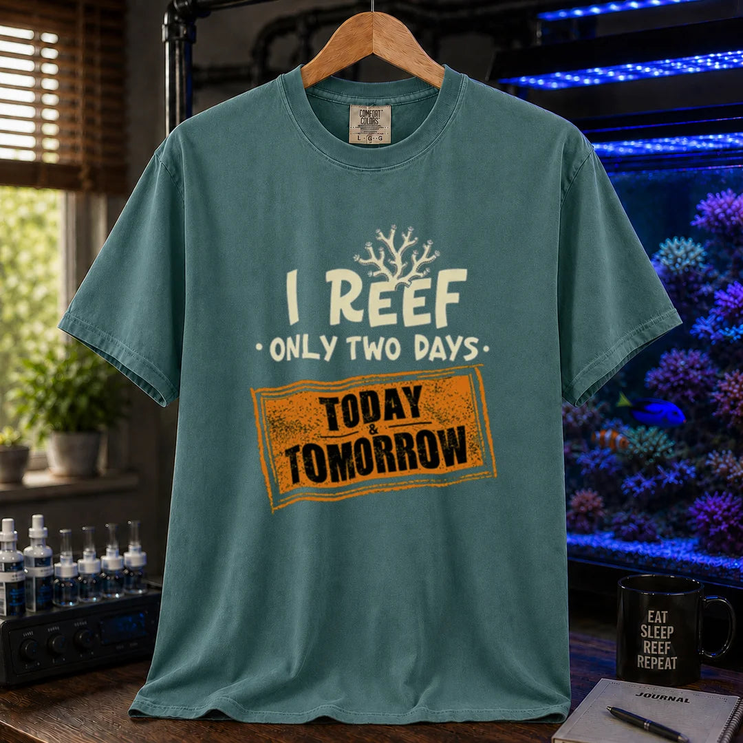 Saltwater aquarium graphic t-shirt design featuring distressed typography reading I Reef Only Two Days. Today & Tomorrow with a coral accent on a green tee
