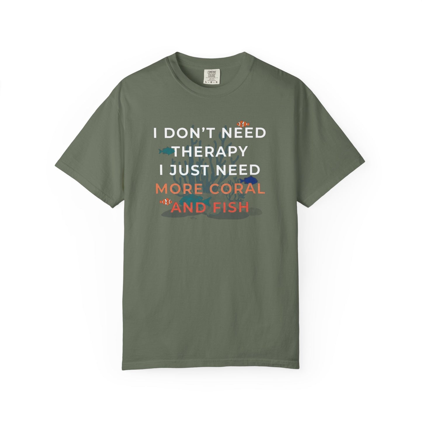 I DON'T NEED THERAPY, I JUST NEED MORE CORAL AND FISH – Saltwater Aquarium Graphic T-Shirt