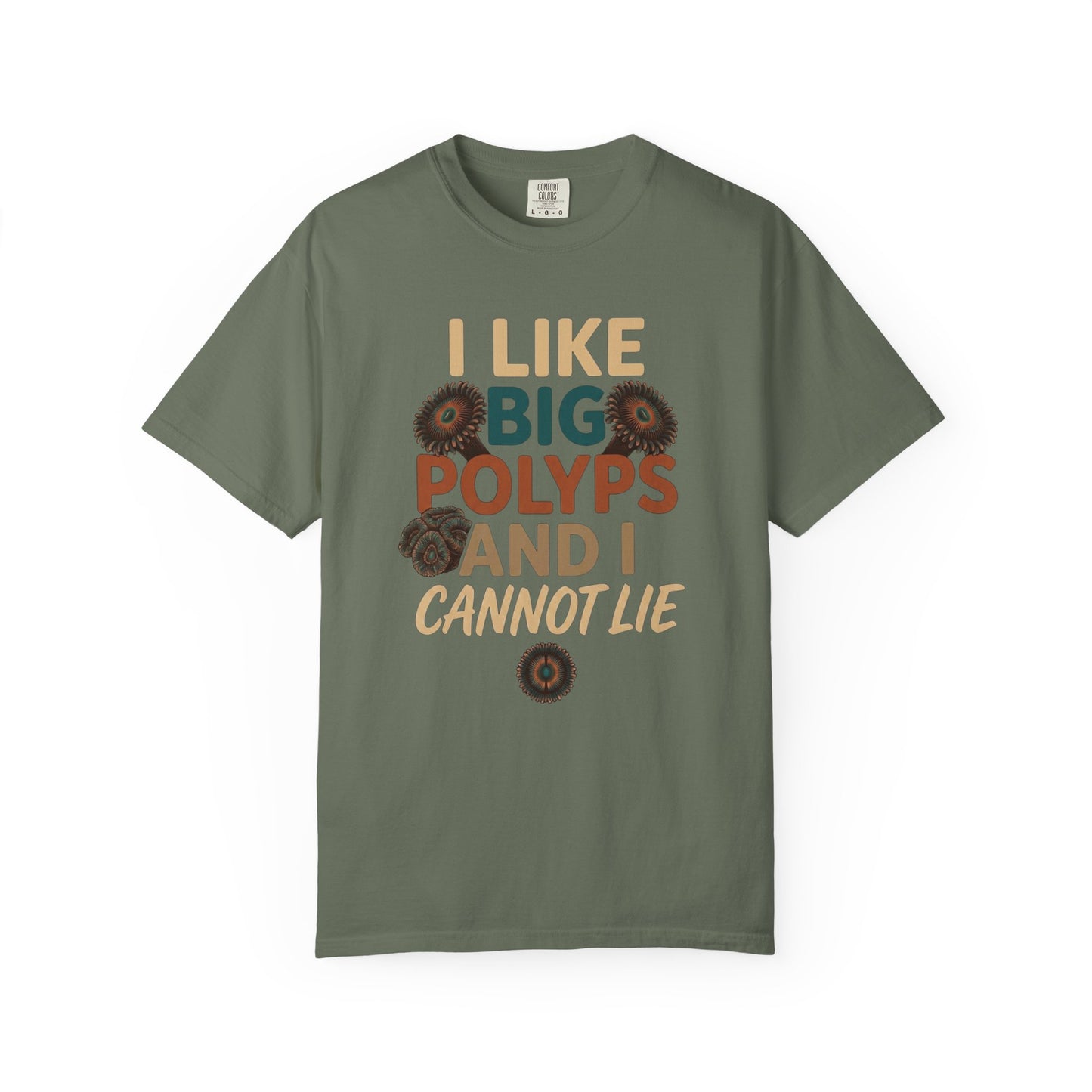 Broke Reefers saltwater aquarium graphic t-shirt featuring fun typography and coral polyp illustrations with the text: I LIKE BIG POLYPS AND I CANNOT LIE, military green crew neck tee