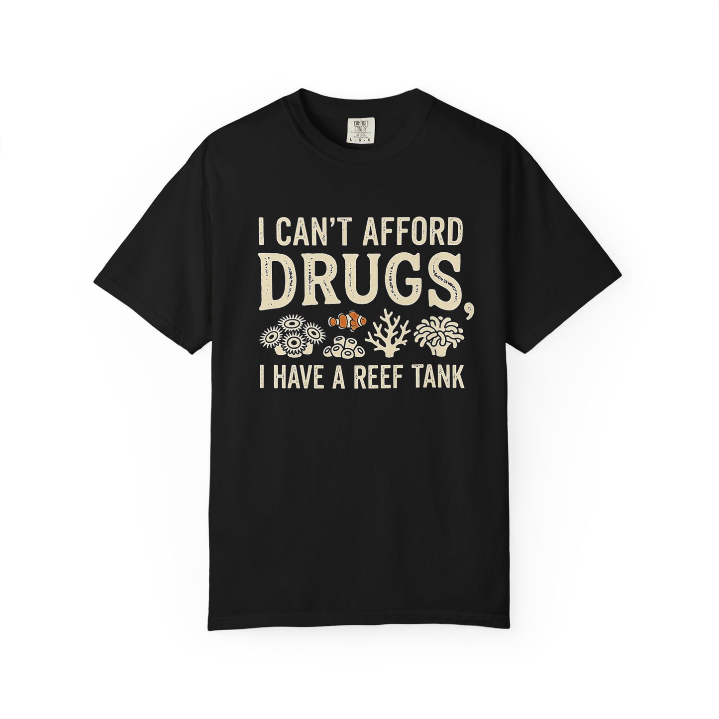 I CAN'T AFFORD DRUGS, I HAVE A REEF TANK – Saltwater Aquarium Graphic T-Shirt