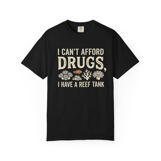 I CAN'T AFFORD DRUGS, I HAVE A REEF TANK – Saltwater Aquarium Graphic T-Shirt