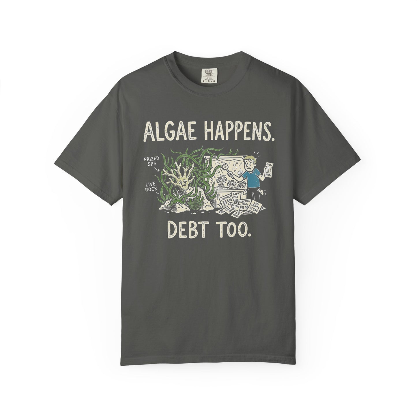 Broke Reefers saltwater aquarium graphic t-shirt featuring a cartoon illustration of a hobbyist with algae-covered coral and receipts, with the text: ALGAE HAPPENS. DEBT TOO., dark khaki crew neck tee