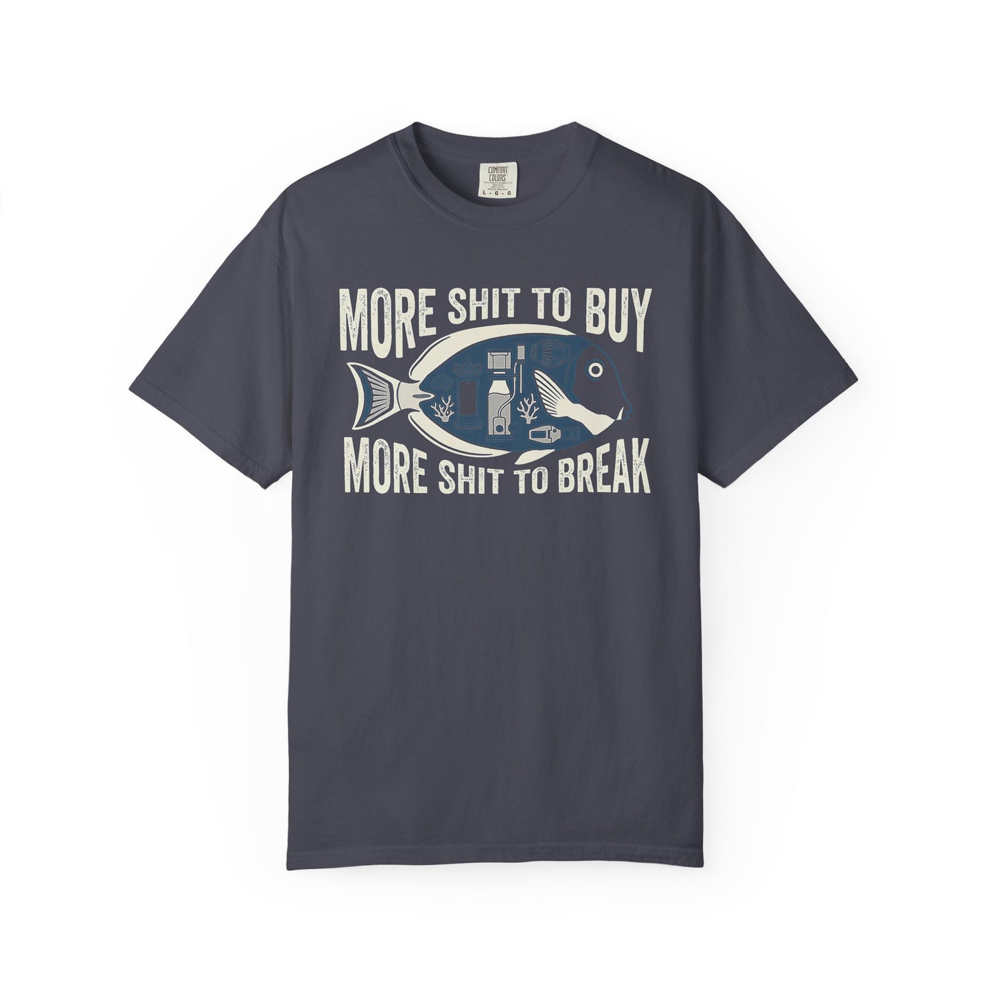 MORE SHIT TO BUY, MORE SHIT TO BREAK – Saltwater Aquarium Graphic T-Shirt