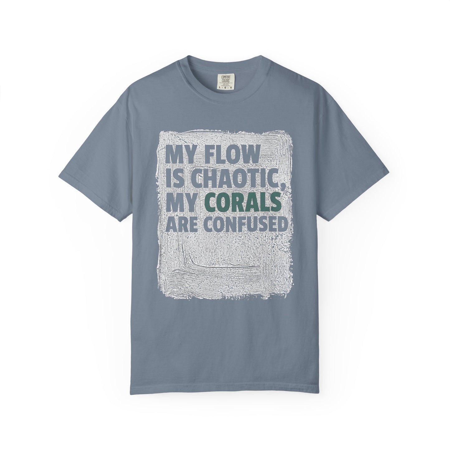 MY FLOW IS CHAOTIC, MY CORALS ARE CONFUSED – Saltwater Aquarium Graphic T-Shirt