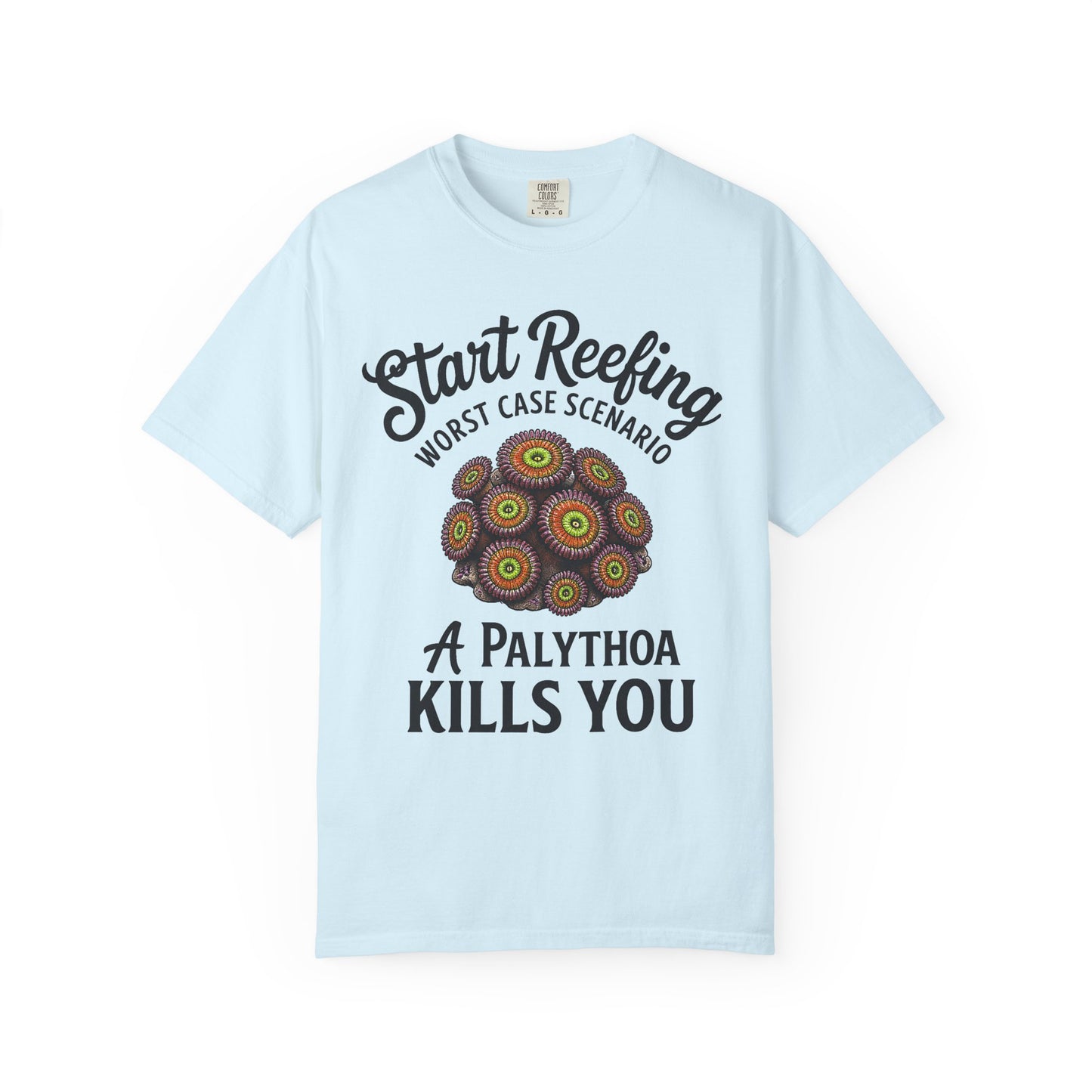 START REEFING: WORST CASE SCENARIO A PALYTHOA KILLS YOU – Saltwater Aquarium Graphic T-Shirt