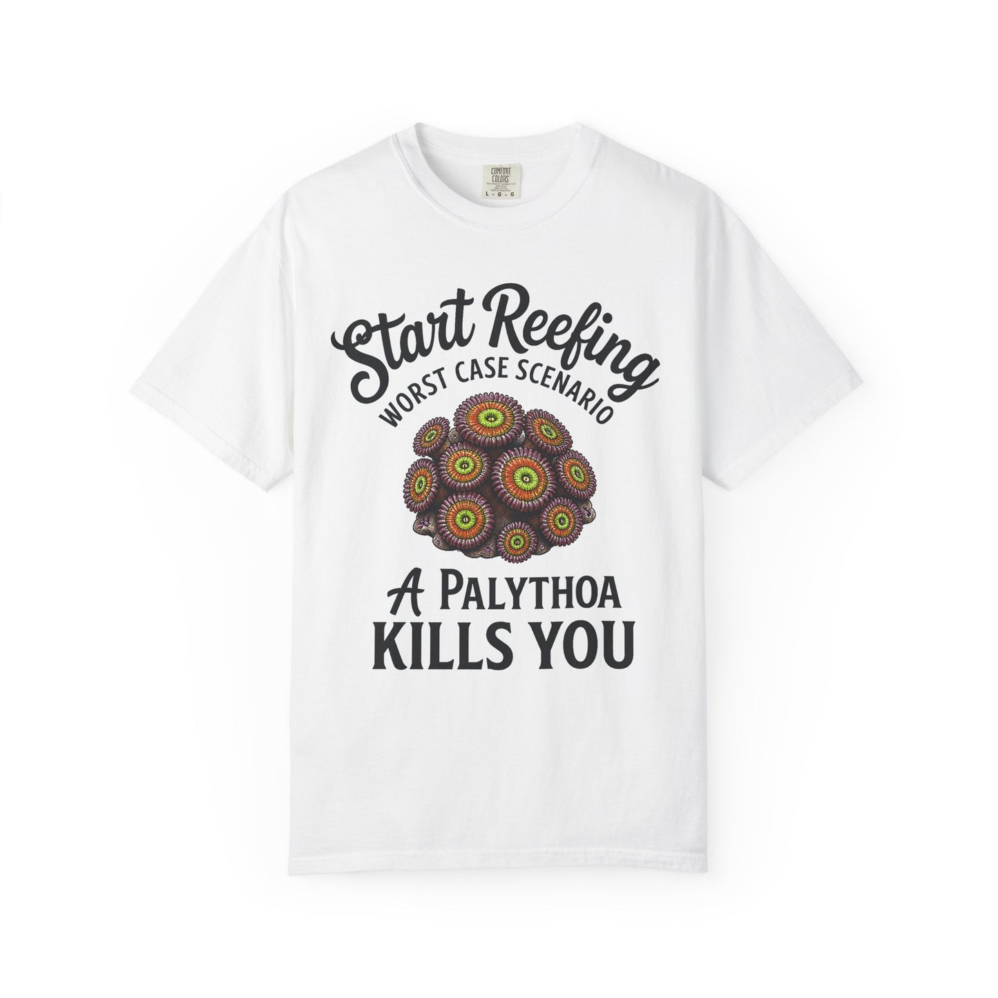 START REEFING: WORST CASE SCENARIO A PALYTHOA KILLS YOU – Saltwater Aquarium Graphic T-Shirt