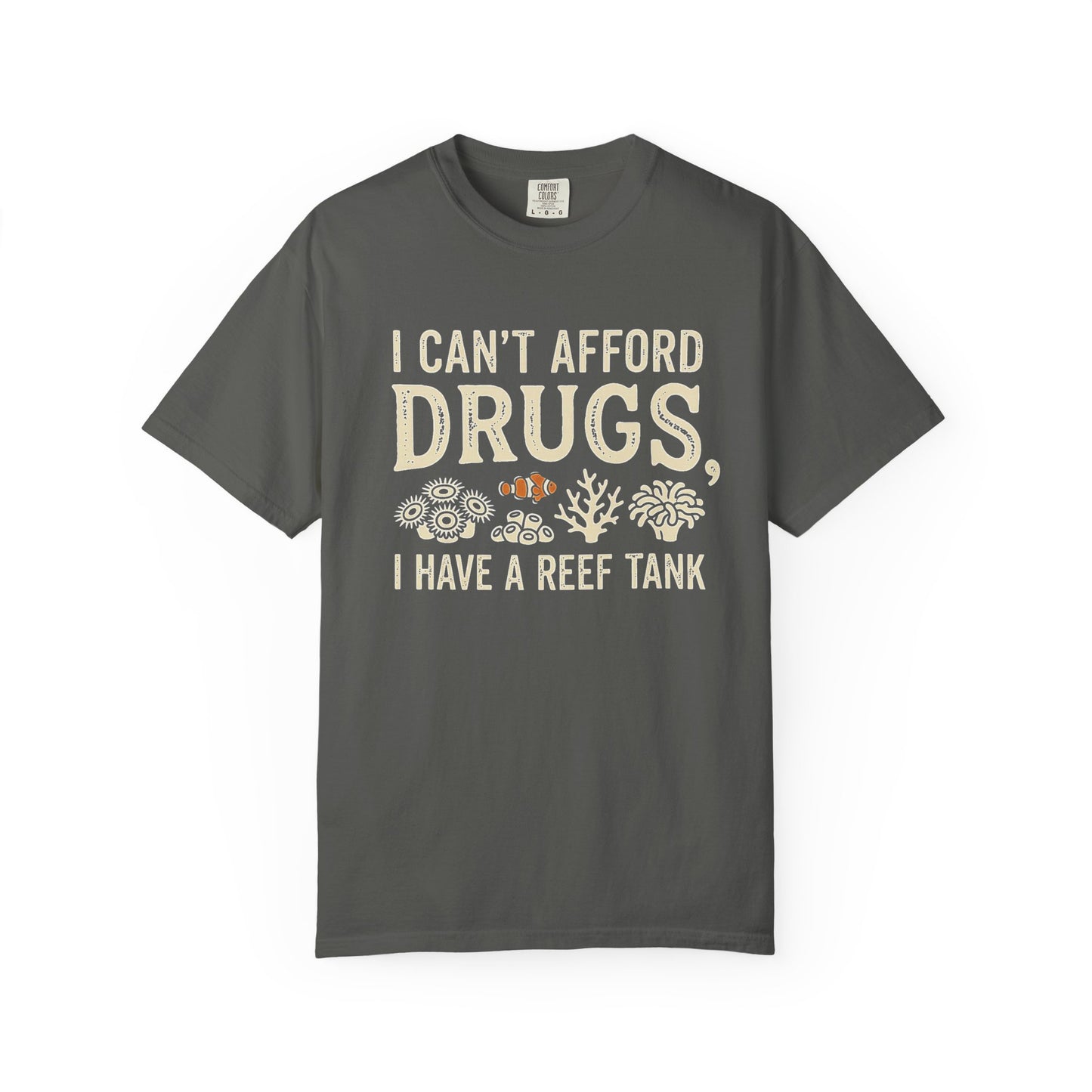I CAN'T AFFORD DRUGS, I HAVE A REEF TANK – Saltwater Aquarium Graphic T-Shirt