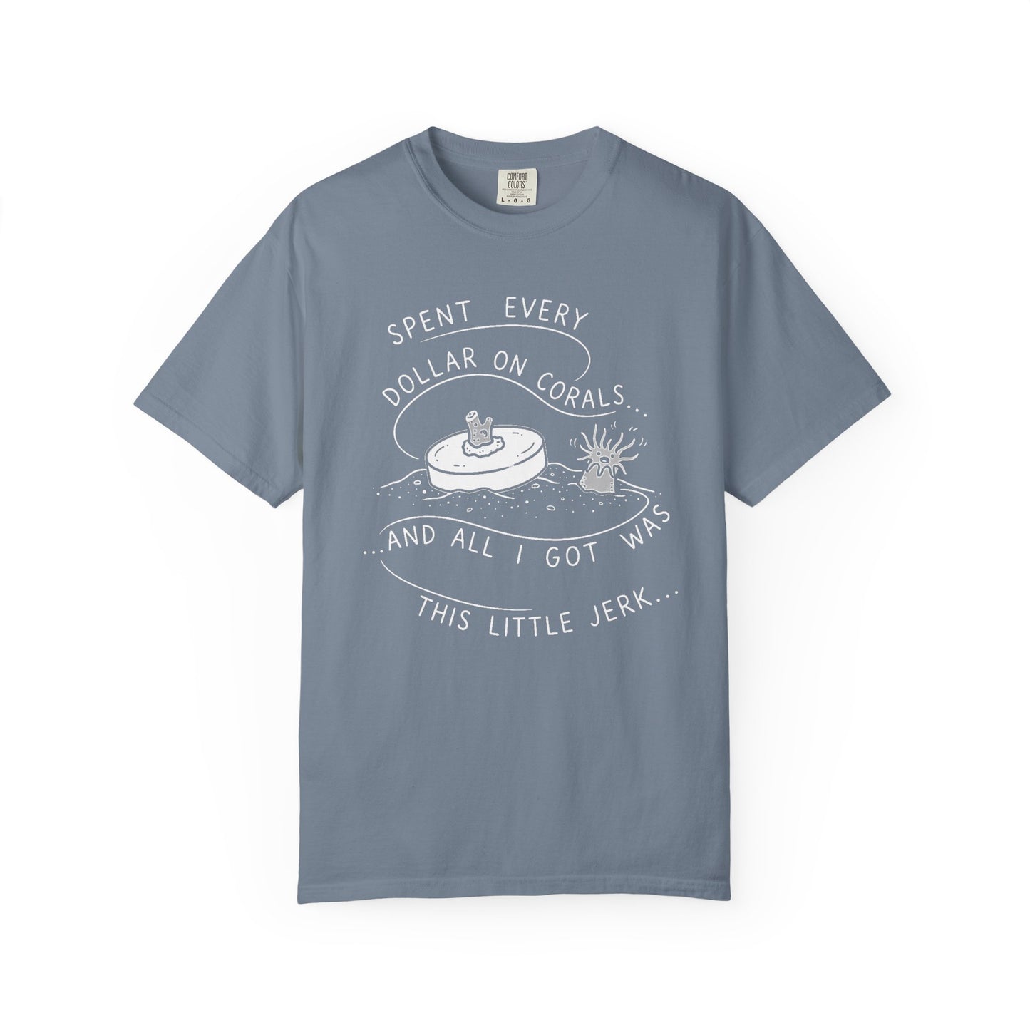 Broke Reefers saltwater aquarium graphic t-shirt featuring a monochromatic illustration of a coral frag and an anemone with the text: SPENT EVERY DOLLAR ON CORALS... AND ALL I GOT WAS THIS LITTLE JERK..., blue crew neck tee