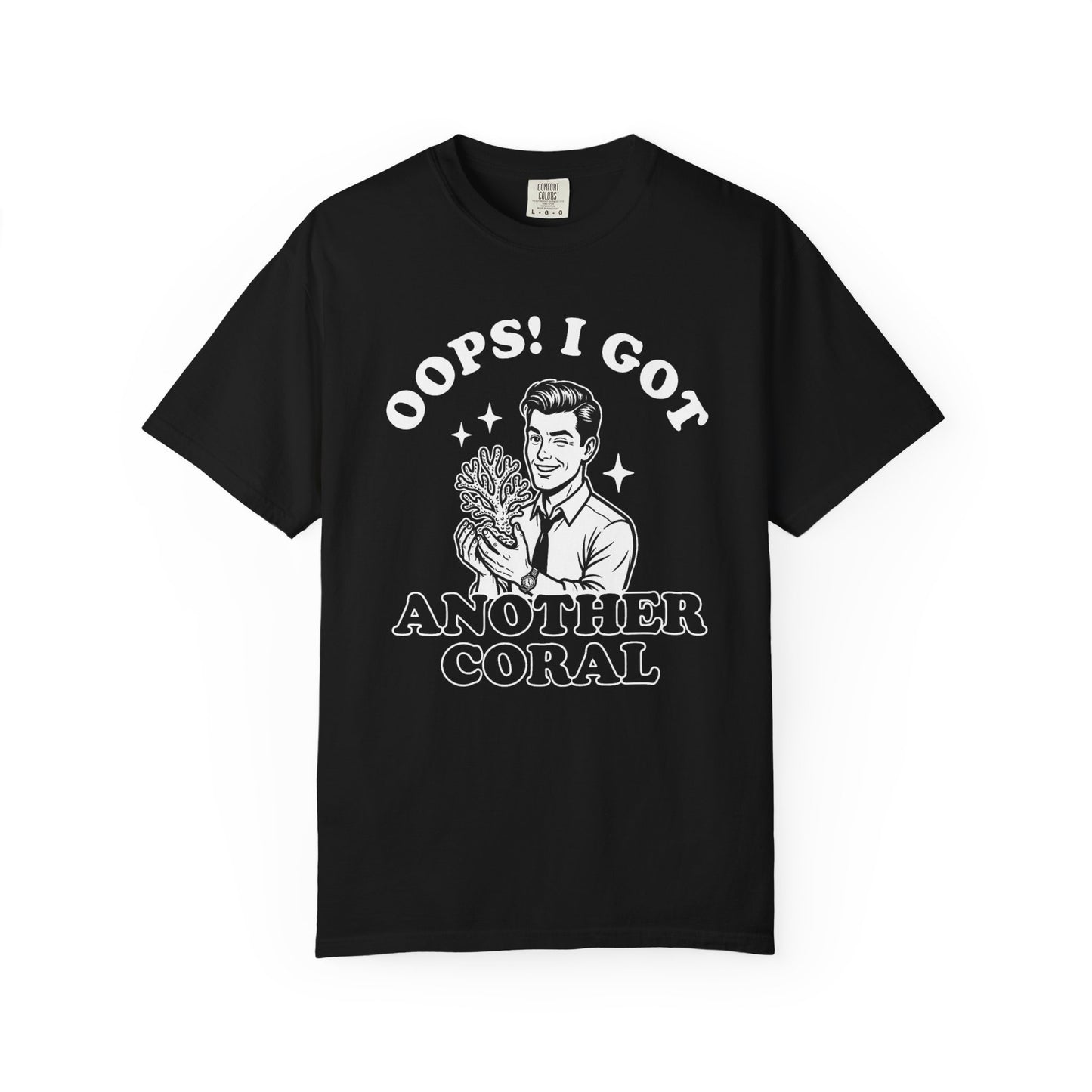 OOPS! I GOT ANOTHER CORAL – Saltwater Aquarium Graphic T-Shirt