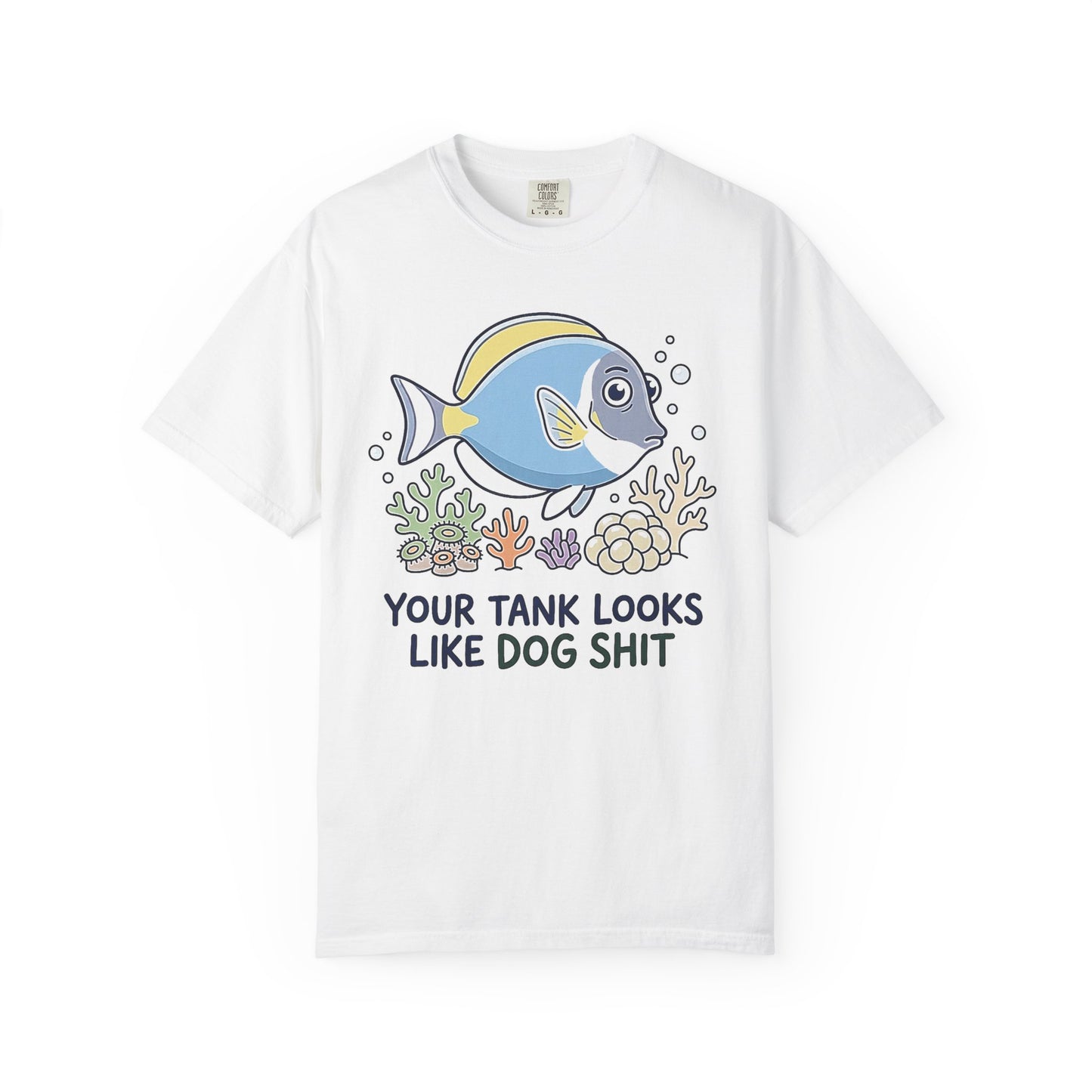 Broke Reefers saltwater aquarium graphic t-shirt featuring a cute, pristine fish and coral illustration with the bold, contrasting text: YOUR TANK LOOKS LIKE DOG SHIT, white crew neck tee