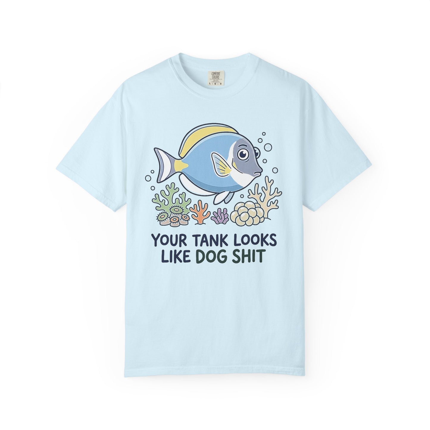 Broke Reefers saltwater aquarium graphic t-shirt featuring a cute, pristine fish and coral illustration with the bold, contrasting text: YOUR TANK LOOKS LIKE DOG SHIT, light blue crew neck tee