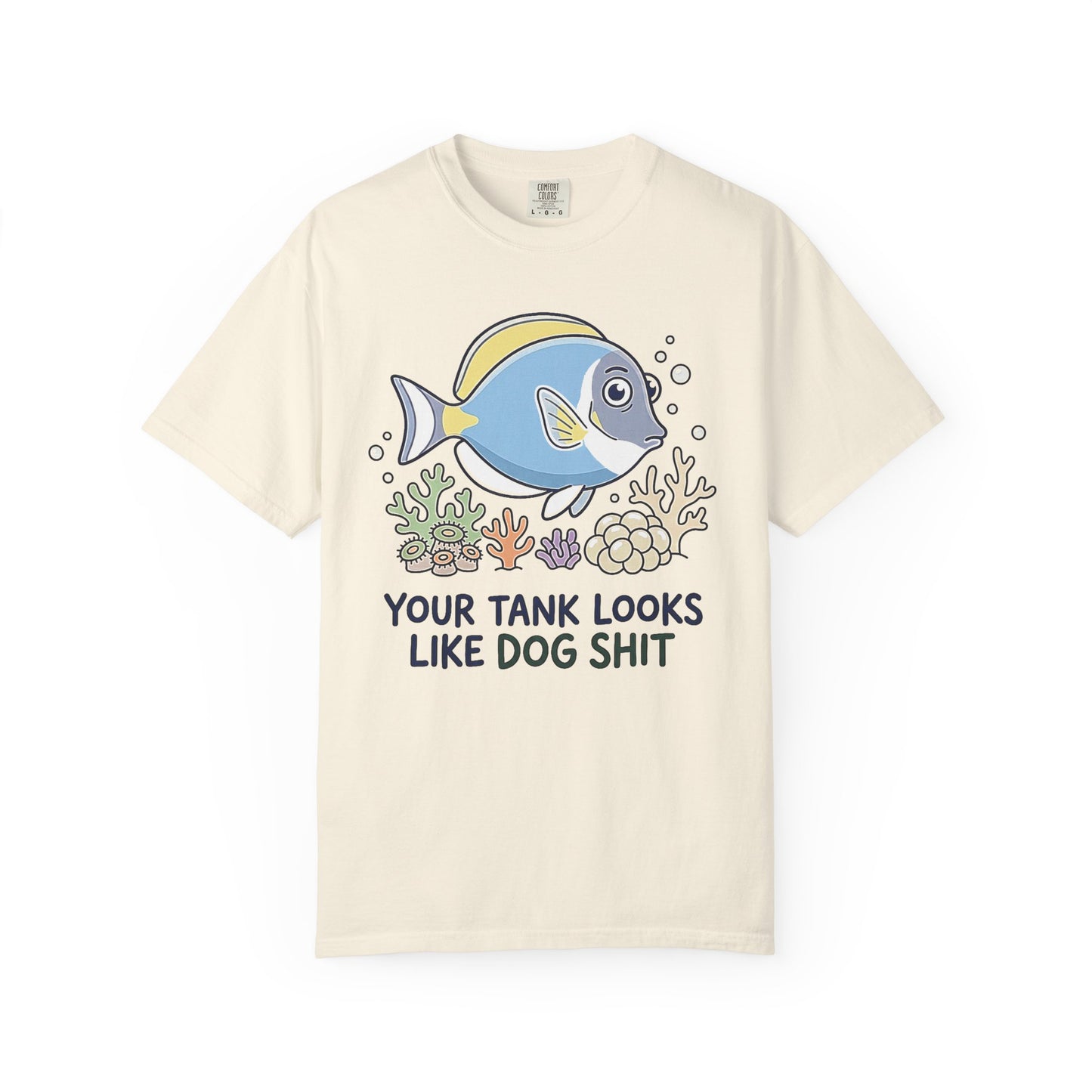 Broke Reefers saltwater aquarium graphic t-shirt featuring a cute, pristine fish and coral illustration with the bold, contrasting text: YOUR TANK LOOKS LIKE DOG SHIT, beige cream crew neck tee