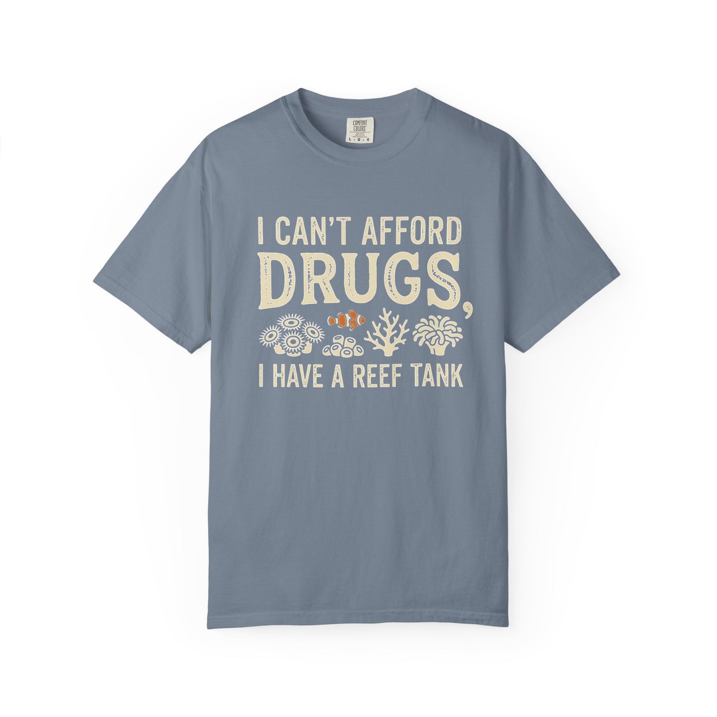 I CAN'T AFFORD DRUGS, I HAVE A REEF TANK – Saltwater Aquarium Graphic T-Shirt
