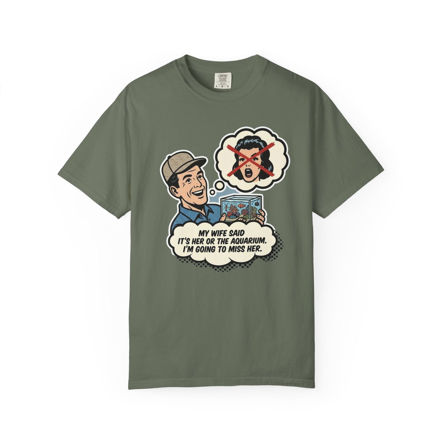 Broke Reefers saltwater aquarium graphic t-shirt featuring a vintage comic-style illustration of a man holding an aquarium with the text: MY WIFE SAID IT'S HER OR THE AQUARIUM. I'M GOING TO MISS HER., military green crew neck tee