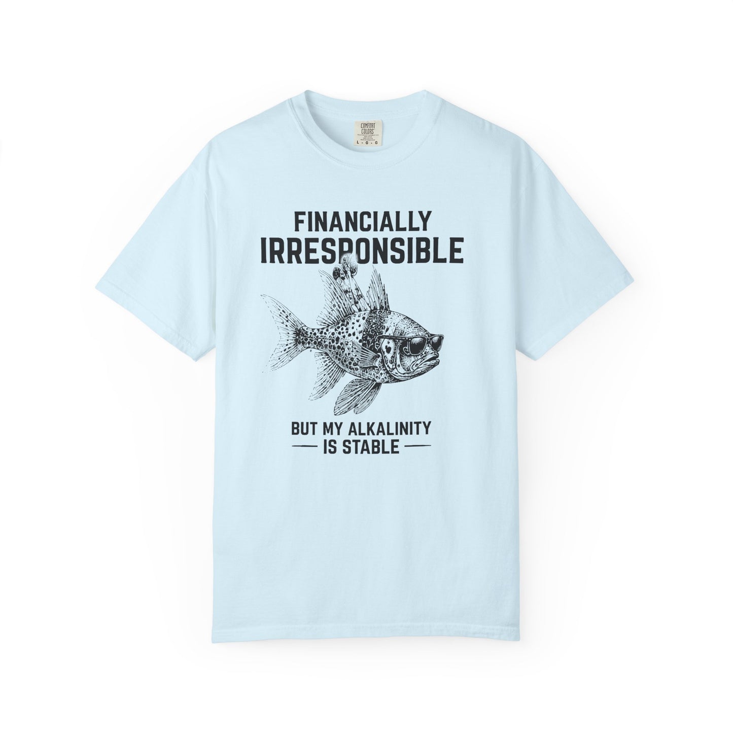 FINANCIALLY IRRESPONSIBLE BUT MY ALKALINITY IS STABLE – Saltwater Aquarium Graphic T-Shirt