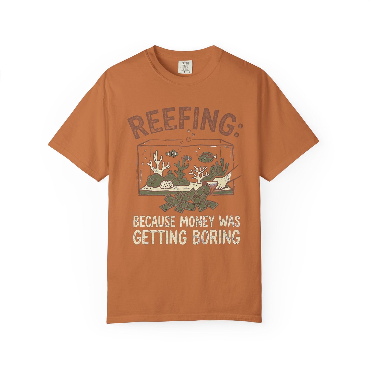 REEFING: BECAUSE MONEY WAS GETTING BORING – Saltwater Aquarium Graphic T-Shirt