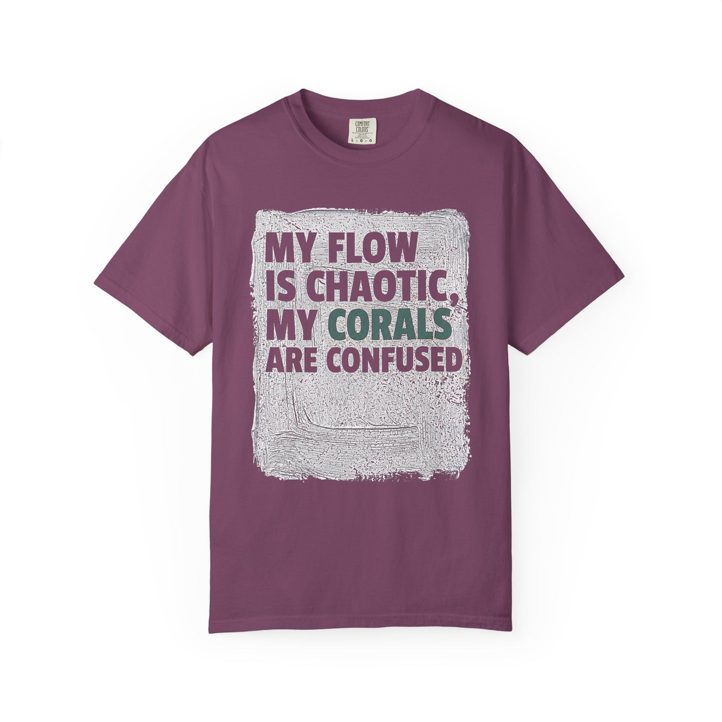 MY FLOW IS CHAOTIC, MY CORALS ARE CONFUSED – Saltwater Aquarium Graphic T-Shirt
