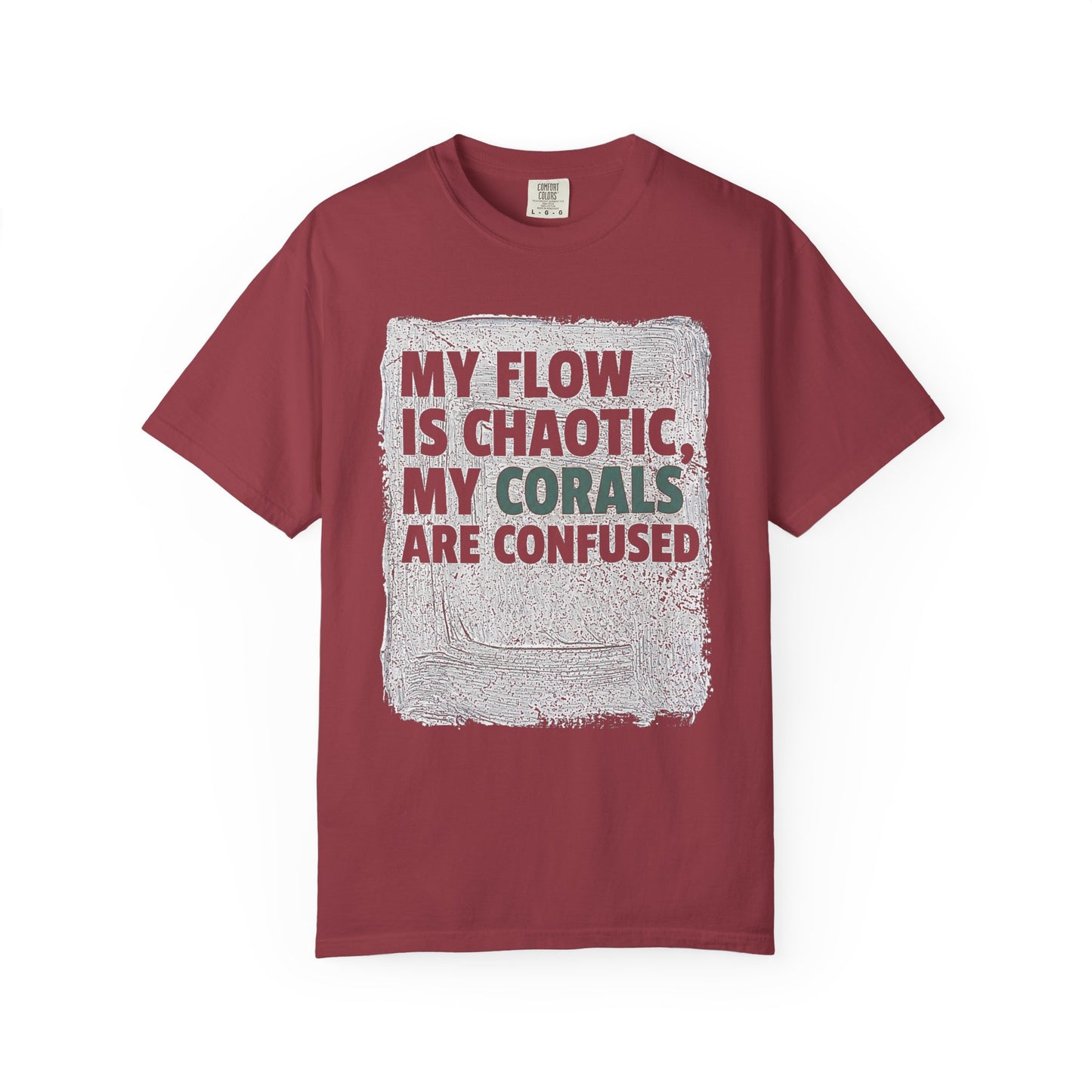 MY FLOW IS CHAOTIC, MY CORALS ARE CONFUSED – Saltwater Aquarium Graphic T-Shirt