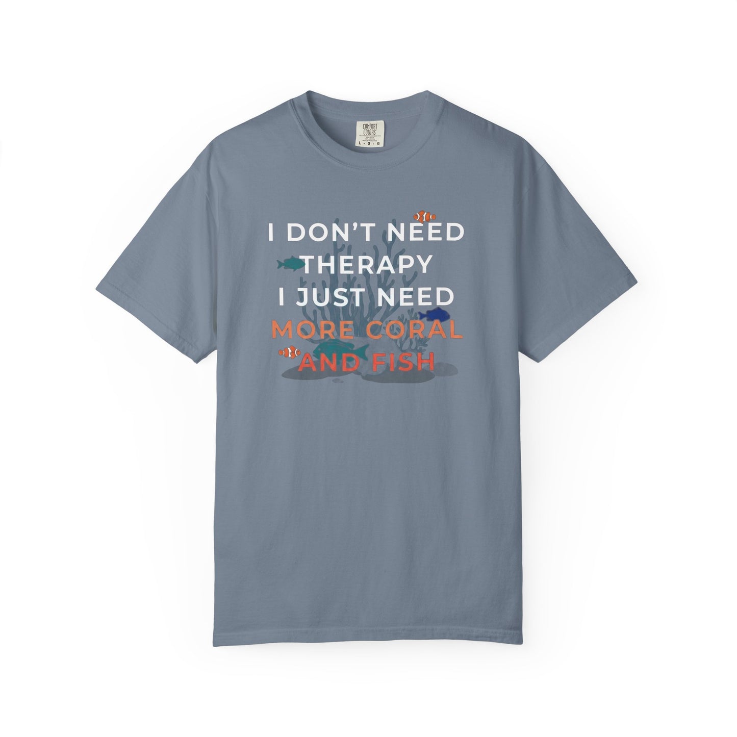 I DON'T NEED THERAPY, I JUST NEED MORE CORAL AND FISH – Saltwater Aquarium Graphic T-Shirt
