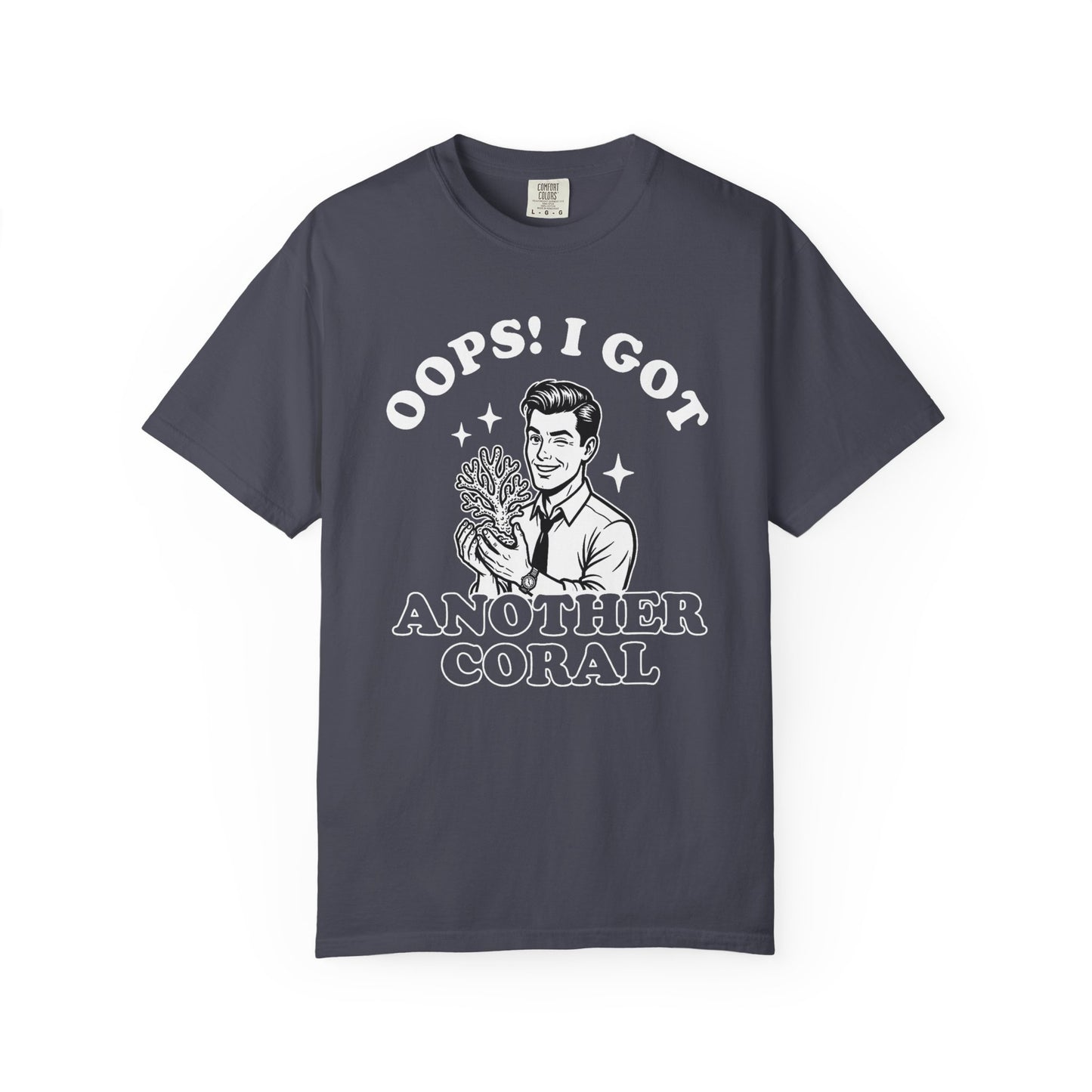 OOPS! I GOT ANOTHER CORAL – Saltwater Aquarium Graphic T-Shirt