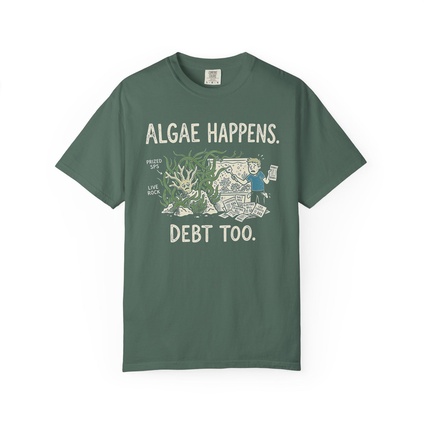 Broke Reefers saltwater aquarium graphic t-shirt featuring a cartoon illustration of a hobbyist with algae-covered coral and receipts, with the text: ALGAE HAPPENS. DEBT TOO., military green crew neck tee