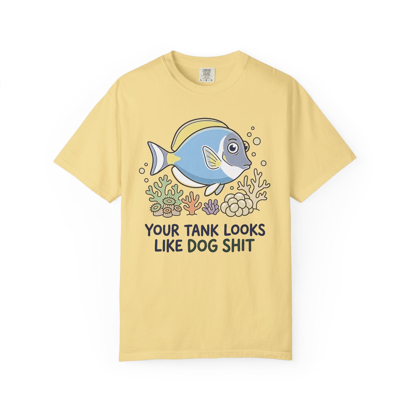 Broke Reefers saltwater aquarium graphic t-shirt featuring a cute, pristine fish and coral illustration with the bold, contrasting text: YOUR TANK LOOKS LIKE DOG SHIT, yellow crew neck tee