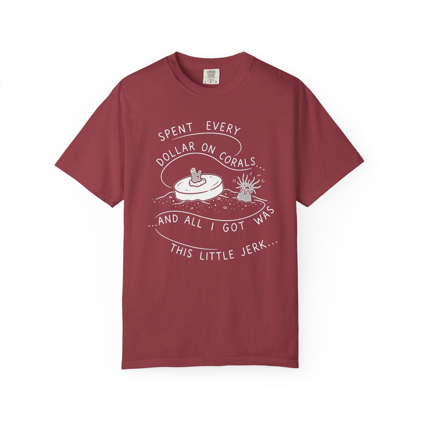 Broke Reefers saltwater aquarium graphic t-shirt featuring a monochromatic illustration of a coral frag and an anemone with the text: SPENT EVERY DOLLAR ON CORALS... AND ALL I GOT WAS THIS LITTLE JERK..., maroon crew neck tee