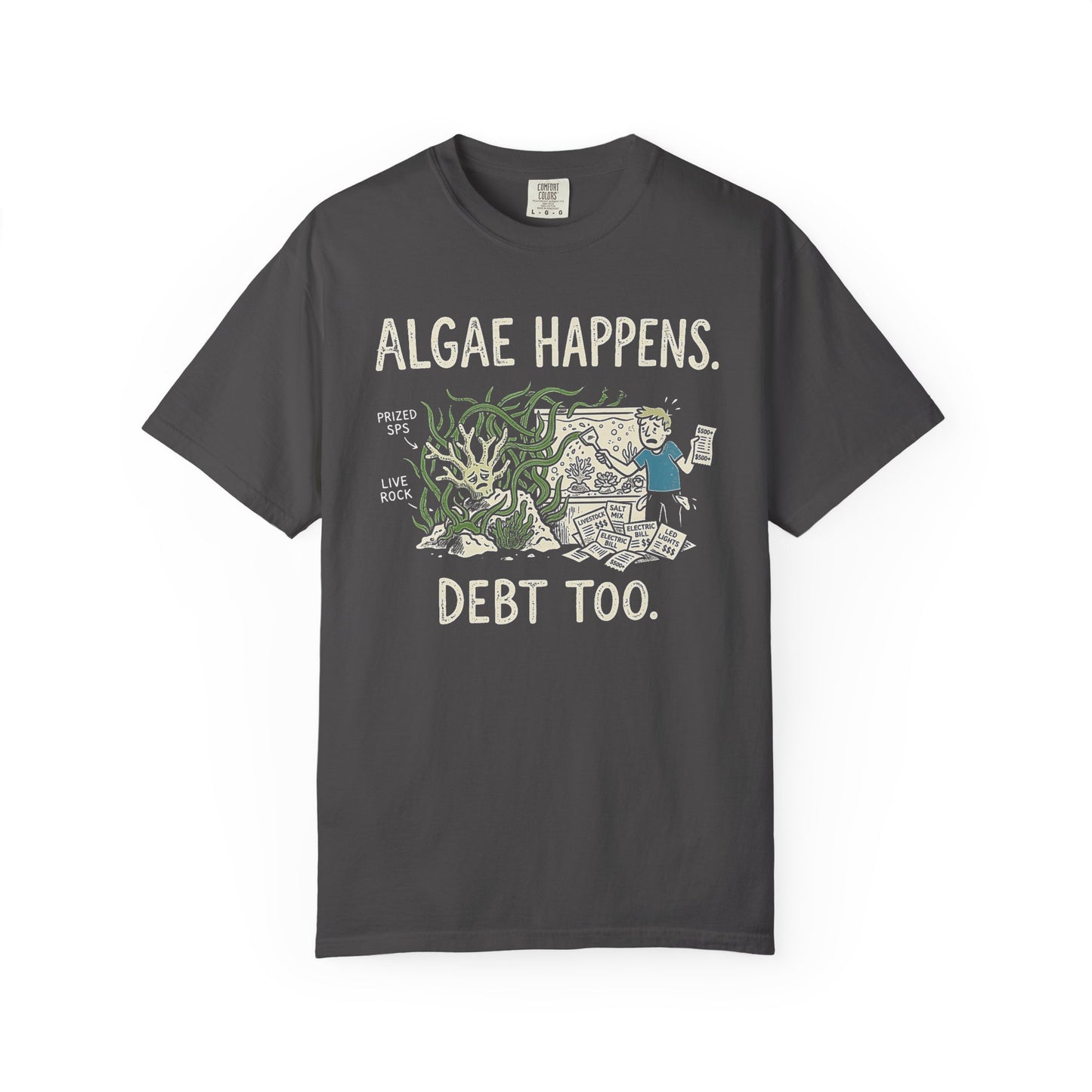 Broke Reefers saltwater aquarium graphic t-shirt featuring a cartoon illustration of a hobbyist with algae-covered coral and receipts, with the text: ALGAE HAPPENS. DEBT TOO., graphite crew neck tee